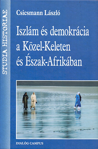 Csicsmann Lszl - Iszlm s demokrcia a Kzel-Keleten s szak-Afrikban