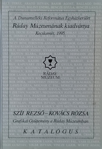 Szerk.: K. Fogarasi Zsuzsa - Szj Rezs - Kovcs Rzsa   Grafikai gyjtemny a Rday Mzeumban