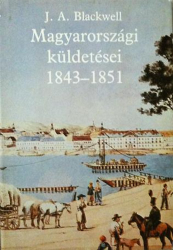 Urbán A.-Haraszti-Taylor É. - Joseph Andrew Blackwell magyarországi küldetései 1843-1951