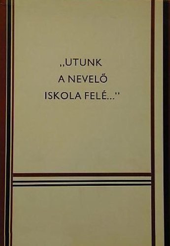 Gcser Jzsef  (szerk.) - "Utunk a nevel iskola fel..." II.