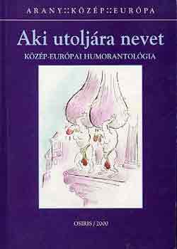 Bojt�r Endre  (szerk.) - Aki utolj�ra nevet (k�z�p-eur�pai humorantol�gia)