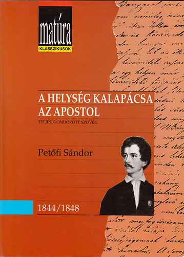 Petőfi Sándor - A helység kalapácsa - Az apostol (Matúra klasszikusok) - Teljes, gondozott szöveg