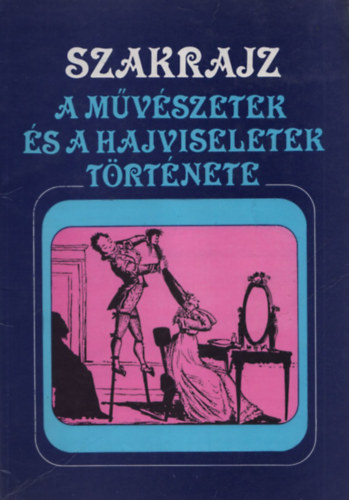 Gál Lajos; Hajba Lászlóné (összeáll.) - SZAKRAJZ - A művészetek és a hajviseletek története