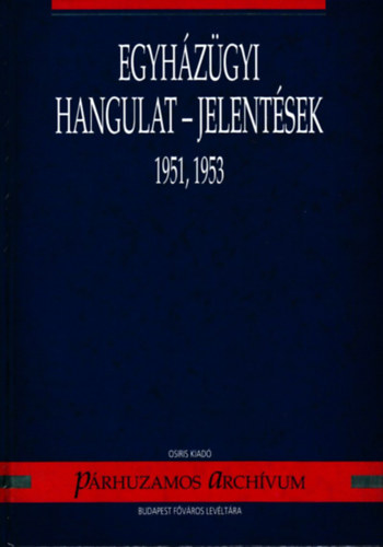 Szabó Csaba - Egyházügyi hangulat - jelentések 1951, 1953