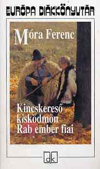 M�ra Ferenc - Kincskeres� kisk�dm�n - Rab ember fiai (2 m�)