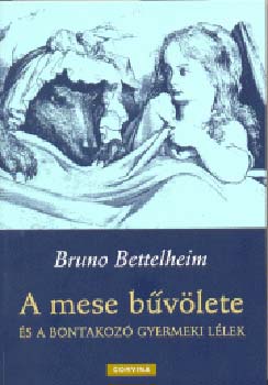 Bruno Bettelheim - A mese bvlete s a bontakoz gyermeki llek