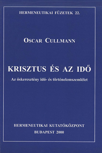 Oscar Cullmann - Krisztus s az id - Az skeresztny id- s trtnelemszemllet