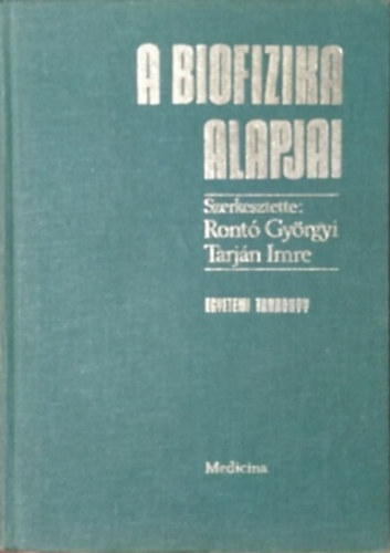Rontó Györgyi; Tarján Imre - A biofizika alapjai (Rontó-Tarján)
