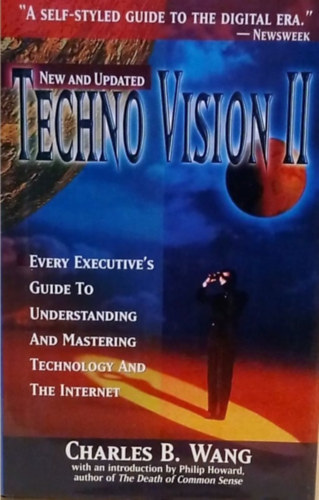Charles B. Wang - Techno Vision II. - Every executive's guide to understanding and mastering technology and the internet - Techno-vzi II. - Vezetk tmutatja a technolgia s az internet megrtshez s felhasznlshoz - Angol nyelv