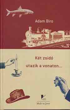 Adam Biro - K�t zsid� utazik a vonaton...