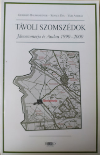 Gerhard Baumgartner - Kovács Éva - Vári András - Távoli szomszédok - Jánossomorja és Andau 1990-2000