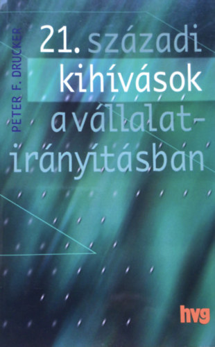 Peter F. Drucker - 21.szzadi kihvsok a vllalatirnytsban