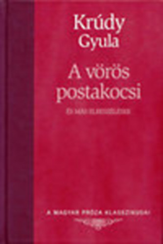 Kr�dy Gyula - A v�r�s postakocsi �s m�s elbesz�l�sek (A magyar pr�za klasszikusai)