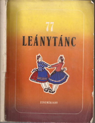 Dr. Lugossy Emma - 77 Leánytánc - 18 táncos gyermekjáték, 50 leánytánc, 9 asszonytánc