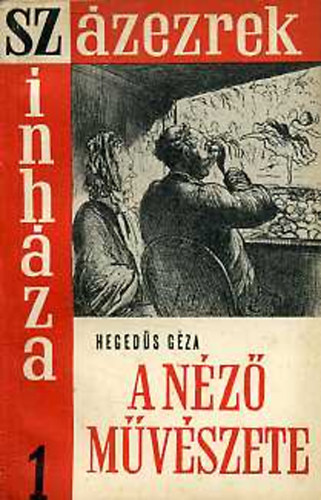 Hegedűs Géza - A néző művészete avagy röpke beszélgetés a színházba járás élményéről