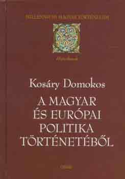 Kos�ry Domokos - A magyar �s eur�pai politika t�rt�net�b�l