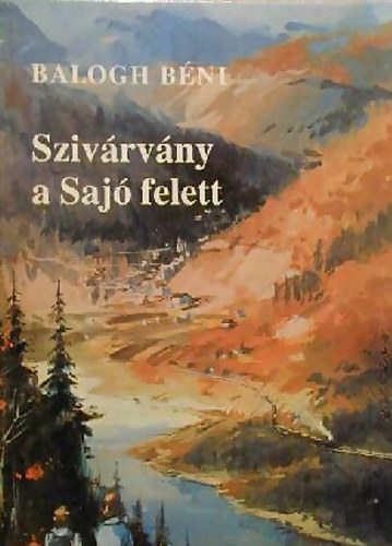 Balogh B�ni - Sziv�rv�ny a Saj� felett