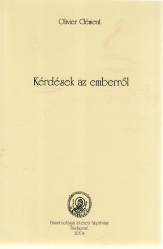 Olivier Cl�ment - K�rd�sek az emberr�l