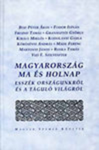 Granaszti Gyrgy; Kodolnyi Gyula  (szerk) - Magyarorszg ma s holnap - Esszk orszgunkrl s a tgul vilgrl