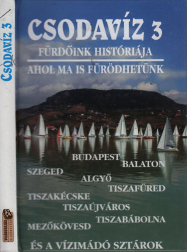 Dr. Csap� Katalin - Ritter P. Tibor - Csodav�z 3. (F�rd�ink hist�ri�ja, ahol ma is f�rdhet�nk)