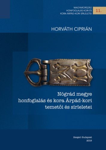 Horv�th Cipri�n - N�gr�d megye honfoglal�s �s kora �rp�d-kori temet�i �s s�rleletei