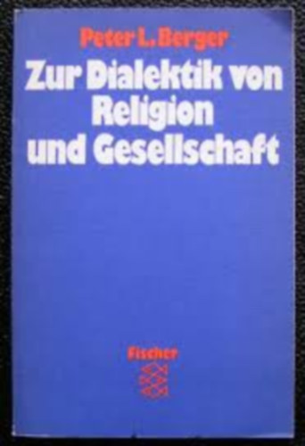 Peter L. Berger - Zur Dialektik von Religion und Gesellschaft (A vall�s �s a t�rsadalom dialektik�j�r�l)