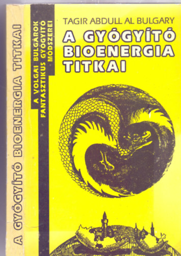Tagir Abdull Al Bulgary - A gygyt bioenergia titkai - A volgai bulgrok fantasztikus gygyt mdszerei