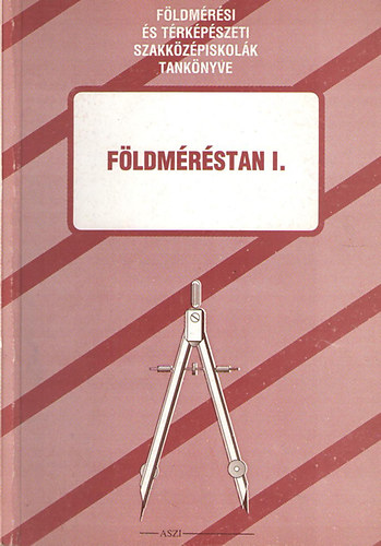 Bölönyi György; Ráksi Miklós - Földméréstan I. (Földmérési és térképészeti szakközépiskolák tankönyve)