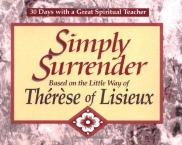 John Kirvan - Simply Surrender - Based on the Little Way of Thrse of Lisieux