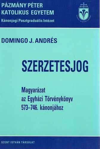 Domingo J. Andrs - Szerzetesjog - Magyarzat az Egyhzi Trvnyknyv 573-746. knonjhoz