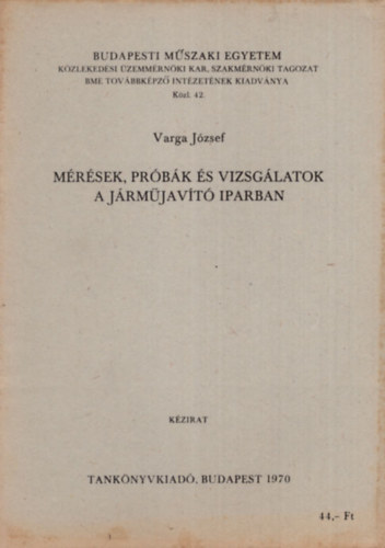 Varga Jzsef - Mrsek, prbk s vizsglatok a jrmjavt iparban - Budapesti Mszaki Egyetem Kzlekedsi zemmrnki Kar Szakmrnki tagozat 1970