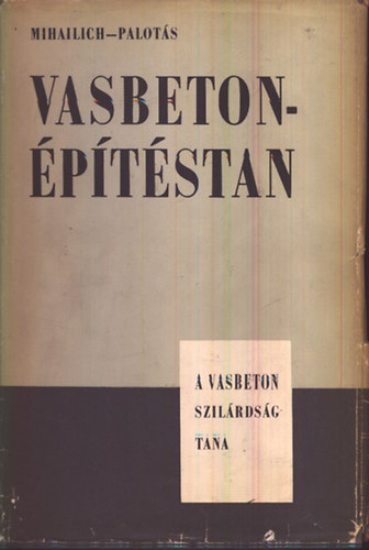 Mihailich- Palotás - Vasbetonépítéstan I-II.