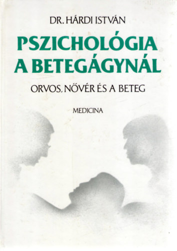 Dr. Szerk.: Benjmin Judit Hrdi Istvn - Pszicholgia a beteggynl - Orvos, nvr s a beteg (Hatodik, tdolgozott, bvtett kiads)