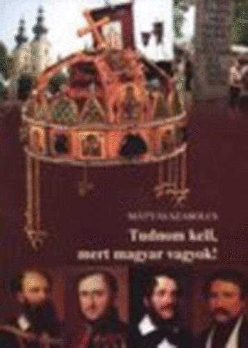 M�ty�s-Kulcs�r �va M�ty�s Szabolcs - Tudnom kell, mert magyar vagyok!