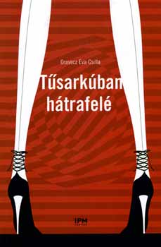 Oravecz Éva Csilla - Tűsarkúban hátrafelé