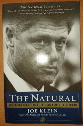 Joe Klein - The Natural - The Misunderstood Presidency of Bill Clinton
