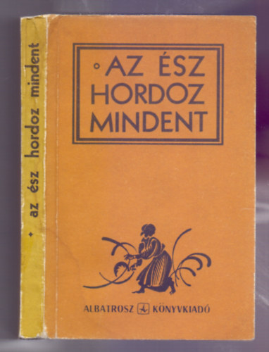 Balogh Jzsef  (vl. s szerk.) - Az sz hordoz mindent (1600 magyar kzmonds)