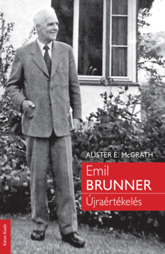 Alistere. Mcgrath - Emil Brunner - �jra�rt�kel�s