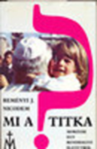 Reményi J. Nicodem - Mi a titka? Morzsák egy rendhagyó életútról