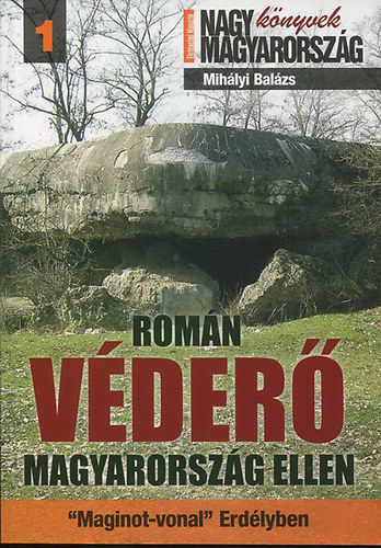 Román véderő Magyarország ellen - Maginot - vonal Erdélyben