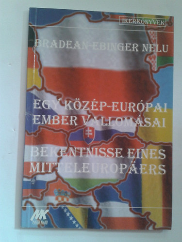 Bradean-Ebinger Nelu - Egy Közép-európai ember vallomásai - Bekentnisse Eines Mitteleuropäers