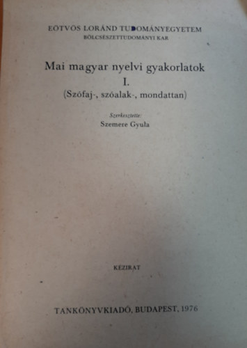 Szemere Gyula - Mai magyar nyelvi gyakorlatok I. (Szófaj-, szóalak-, mondattan)