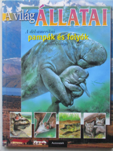 Arturo, Ripamonti, A. Arzuffi - A világ állatai: A Dél-Amerikai pampák és folyók állatvilága