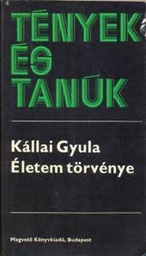 K�llai Gyula - �letem t�rv�nye I-II (T�nyek �s Tan�k)