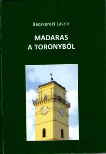 Becskereki L�szl� - Madaras a toronyb�l