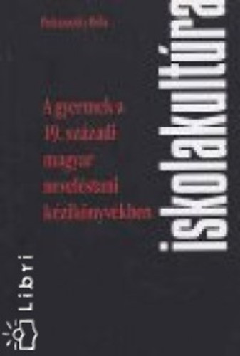 Puknszky Bla - A gyermek a 19. szzadi magyar nevelstani kziknyvekben