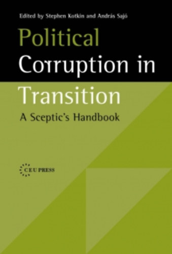 Sajó András (szerk.) Stephen Kotkin (szerk.) - Political Corruption in Transition: A Sceptic's Handbook