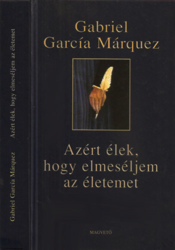 Gabriel Garc�a M�rquez - Az�rt �lek, hogy elmes�ljem az �letemet