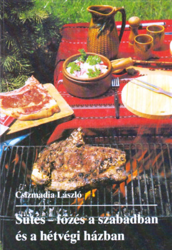 Csizmadia L�szl� - S�t�s-f�z�s a szabadban �s a h�tv�gi h�zban