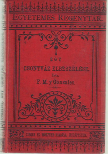 Manuel Fernandez y Gonzales - Egy csontv�z elbesz�l�se (Egyetemes reg�nyt�r)